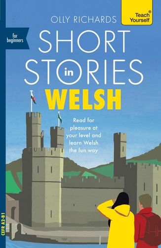 Short Stories in Welsh for Beginners: Read for pleasure at your level, expand your vocabulary and learn Welsh the fun way! (Readers)