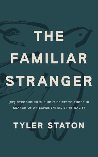 The Familiar Stranger: (Re)Introducing the Holy Spirit to Those in Search of an Experiential Spirituality