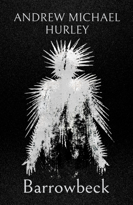 Barrowbeck: The chilling new novel from the author of Starve Acre