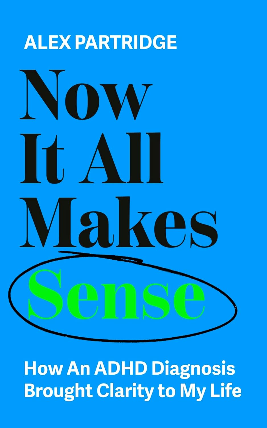 Now It All Makes Sense - How An ADHD Diagnosis Changed My Life: The Sunday Times Bestseller from the Founder of LadBible and UniLad