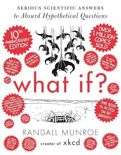 What If? 10th Anniversary Edition: Serious Scientific Answers to Absurd Hypothetical Questions