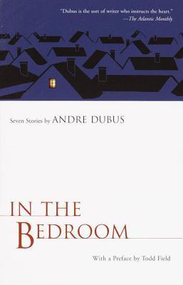 In the Bedroom: Seven Stories by Andre Dubus (Vintage Contemporaries)