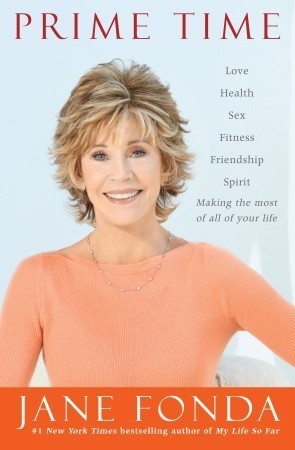 Prime Time: Love, Health, Sex, Fitness, Friendship, Spirit: Making the Most of All of Your Life