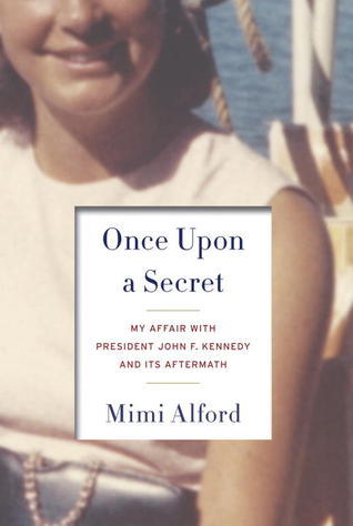 Once Upon a Secret: My Affair With President John F. Kennedy and Its Aftermath