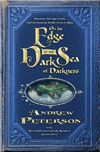 On the Edge of the Dark Sea of Darkness: Adventure. Peril. Lost Jewels. And the Fearsome Toothy Cows of Skree. (The Wingfeather Saga, Band 1)