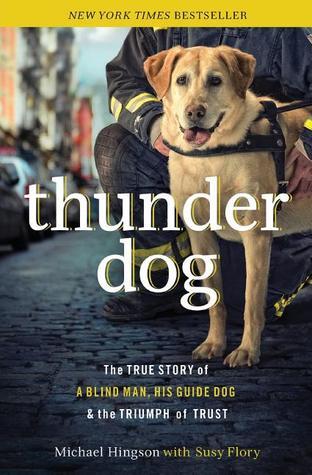 Thunder dog tpc: The True Story of a Blind Man, His Guide Dog, and the Triumph of Trust