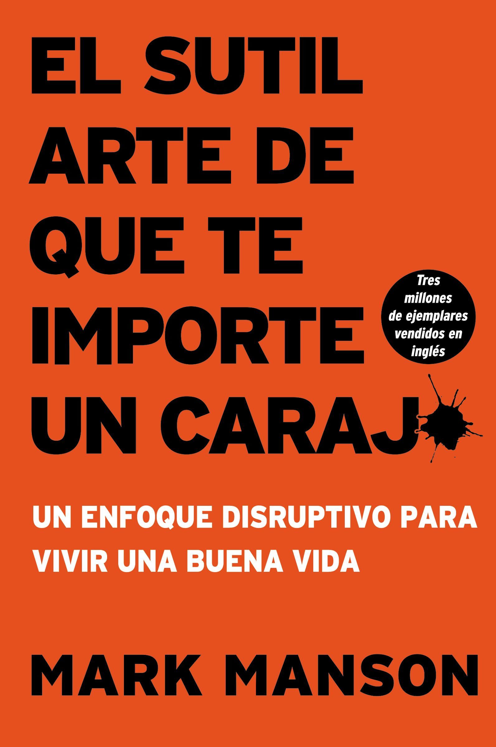 sutil arte de que te importe un caraj*: Un enfoque disruptivo para vivir una buena vida