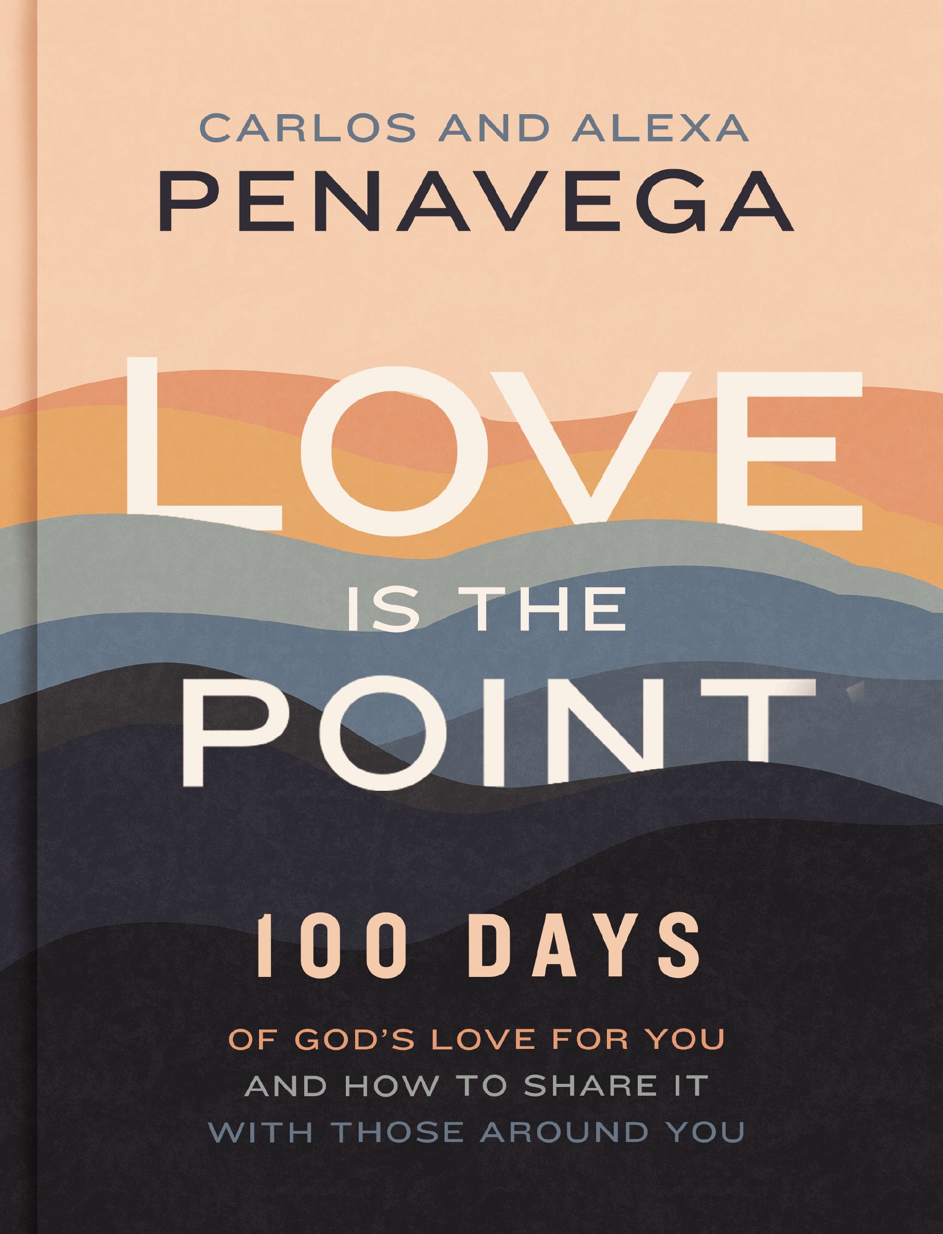 Love Is the Point: 100 Days of God’s Love for You and How to Share It with Those Around You (A 100-Day Devotional)