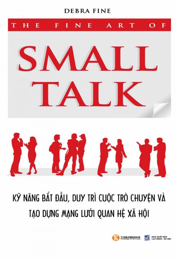 The Fine Art of Small Talk: How to Start a Conversation, Keep It Going, Build Networking Skills -- and Leave a Positive Impression!