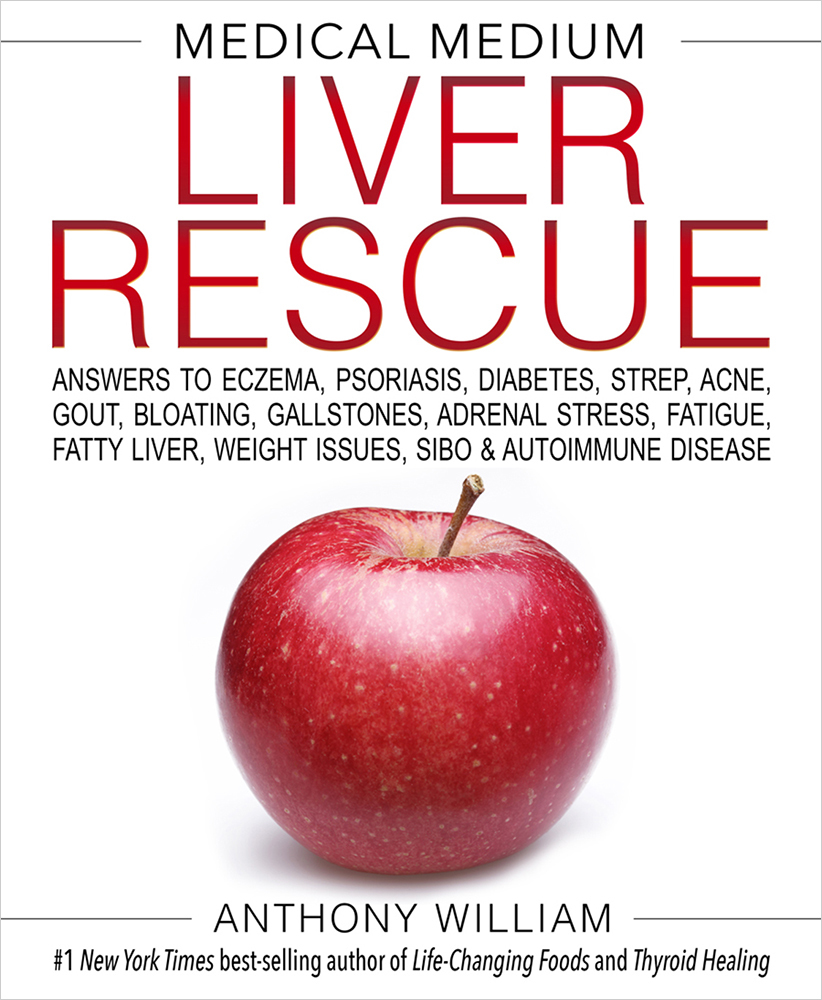 Medical Medium Liver Rescue: Answers to Eczema, Psoriasis, Diabetes, Strep, Acne, Gout, Bloating, Gallstones, Adrenal Stress, Fatigue, Fatty Liver, Weight Issues, SIBO & Autoimmune Disease