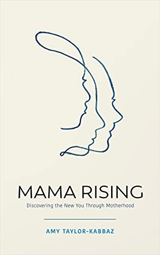 Mama Rising: Discovering the New You Through Motherhood