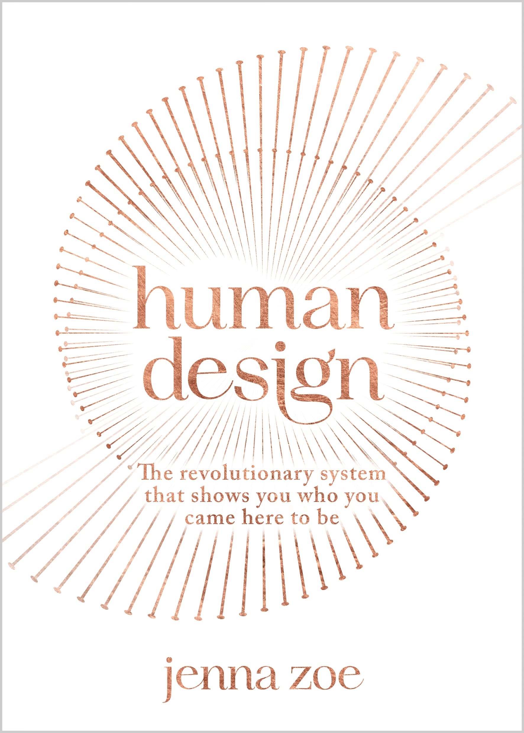 Human Design: The Revolutionary System That Shows You Who You Came Here to Be
