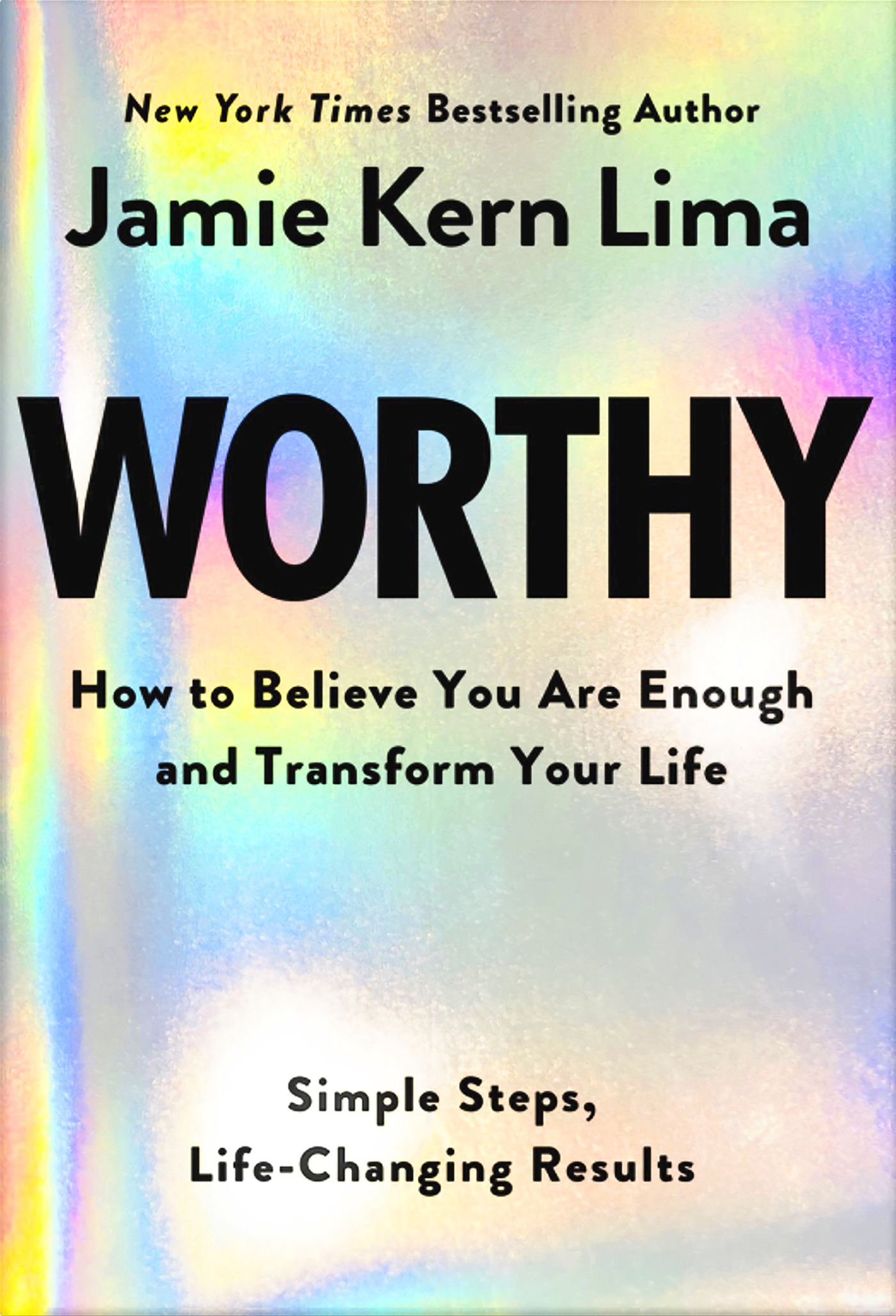 Worthy: How to Believe You Are Enough and Transform Your Life: Simple Steps, Life-Changing Results