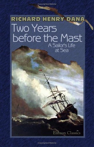 Two Years before the Mast: A Sailor's Life at Sea