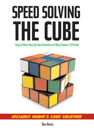 Speedsolving the Cube: Easy to Follow, Step-by-step Instructions for Many Popular 3-d Puzzles