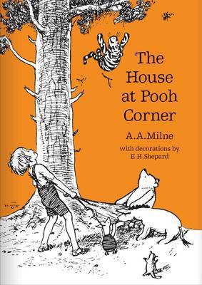The House at Pooh Corner: The original, timeless and definitive version of the Pooh story created by A.A.Milne and E.H.Shepard. (Winnie-the-Pooh – Classic Editions)