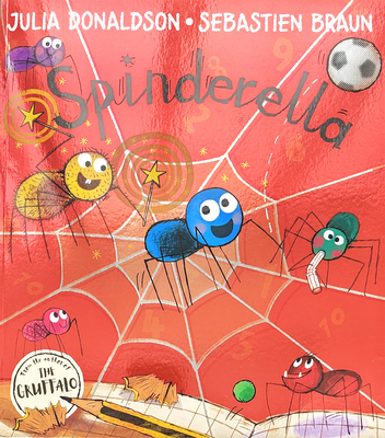 Spinderella: The hilarious illustrated children’s picture book from the author of The Gruffalo and Tales From Acorn Wood