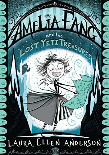 Amelia Fang and the Lost Yeti Treasures: The best-selling, spooky illustrated adventure series for kids aged 7+ (The Amelia Fang Series)