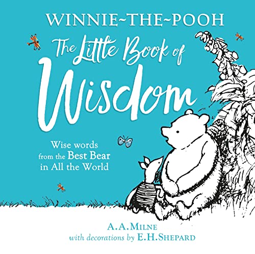 Winnie-the-Pooh's Little Book Of Wisdom: Classic humourous stories with charming illustrations great for children ages 12+