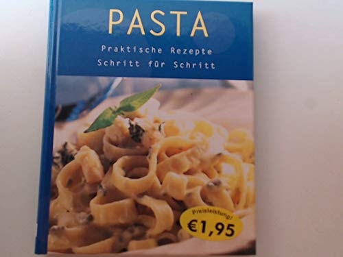 Pasta - Praktische Rezepte - Schritt für Schritt
