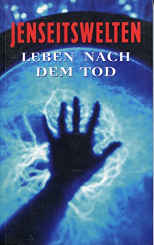 Jenseitswelten. Leben nach dem Tod