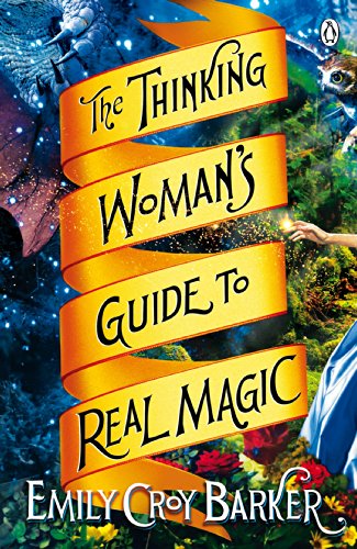 The Thinking Woman's Guide to Real Magic: Emily-Croy Barker