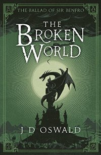 The Broken World: The Ballad of Sir Benfro Book Four (The Ballad of Sir Benfro, 4)