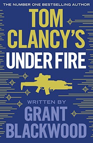 Tom Clancy's Under Fire: INSPIRATION FOR THE THRILLING AMAZON PRIME SERIES JACK RYAN (Jack Ryan Jr)