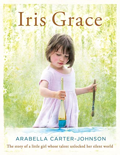 Iris Grace: The story of a little girl whose talent unlocked her silent world