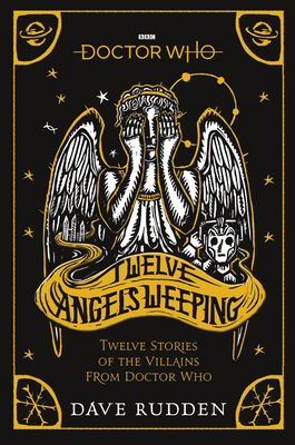 Doctor Who: Twelve Angels Weeping: Twelve stories of the villains from Doctor Who