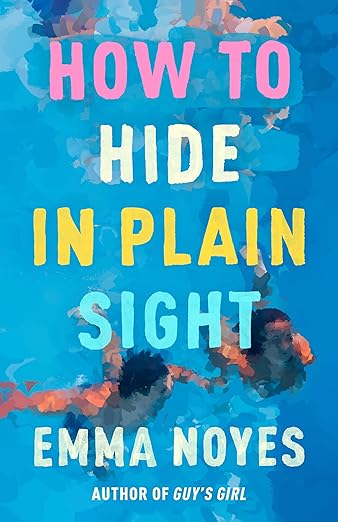 How to Hide in Plain Sight: A beautifully moving new love story from TikTok sensation Emma Noyes