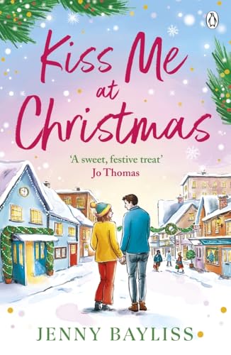 Kiss Me At Christmas: A brand new heart-warming festive romance
