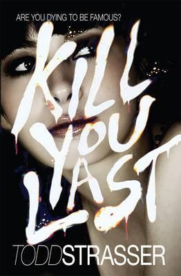 Kill You Last: Are you dying to be famous?