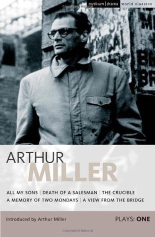 Miller Plays: 1: All My Sons; Death of a Salesman; The Crucible; A Memory of Two Mondays; A View from the Bridge (World Classics)