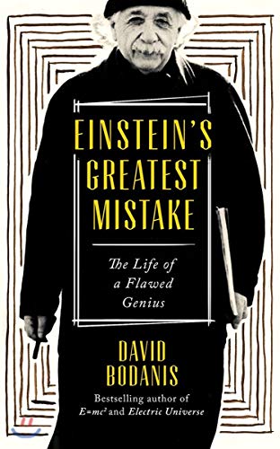 Einstein's Greatest Mistake: The Life of a Flawed Genius