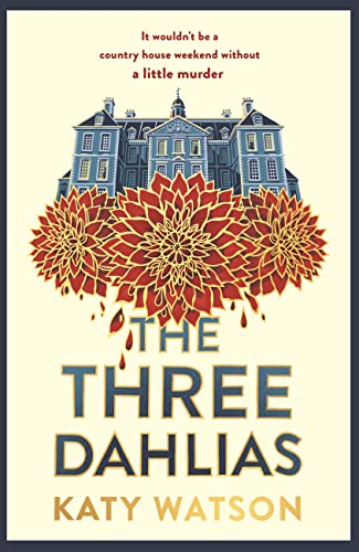 The Three Dahlias: 'An absolute treat of a read with all the ingredients of a vintage murder mystery' Janice Hallett (Three Dahlias Mysteries)