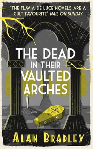 The Dead in Their Vaulted Arches: A Flavia de Luce Mystery Book 6