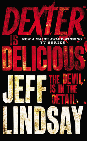 Dexter is Delicious: The GRIPPING thriller that's inspired the new Showtime series DEXTER: ORIGINAL SIN (Book Five)