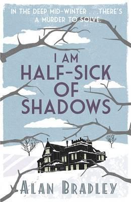 I Am Half-Sick of Shadows: The gripping fourth novel in the cosy Flavia De Luce series: The gripping fourth novel in the cosy Flavia De Luce series. A Flavia de Luce Mystery
