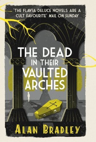 The Dead in Their Vaulted Arches: The gripping sixth novel in the cosy Flavia De Luce series (Flavia de Luce Mystery)