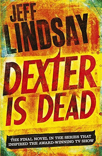 Dexter Is Dead: The GRIPPING thriller that's inspired the new Showtime series DEXTER: ORIGINAL SIN (Book Eight)