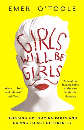 Girls Will Be Girls: Dressing Up, Playing Parts and Daring to Act Differently