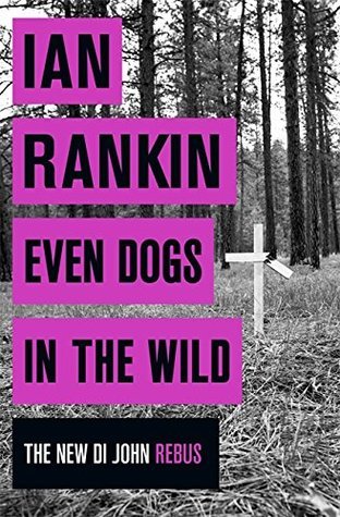 Even Dogs in the Wild: Rebus returns: Ian Rankin (A Rebus Novel)