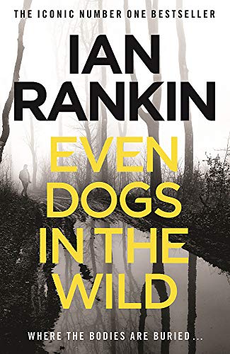 Even Dogs in the Wild: The No.1 bestseller (Inspector Rebus Book 20): The new Joh Rebus (A Rebus Novel)