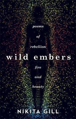 Wild Embers: Poems of rebellion, fire and beauty