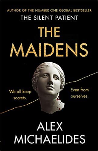 The Maidens: The new thriller from the author of the global bestselling debut The Silent Patient: The instant Sunday Times bestseller from the author of The Silent Patient