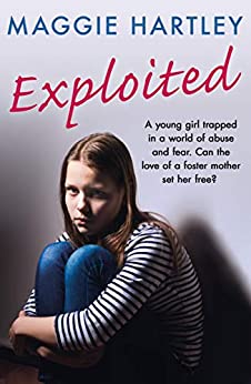 Exploited: The heartbreaking true story of a teenage girl trapped in a world of abuse and violence: A Teenager Trapped in a World of Abuse and ... Free? (A Maggie Hartley Foster Carer Story)