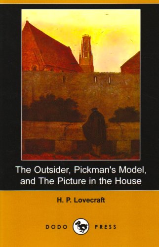 The Outsider, Pickman's Model, and The Picture in the House (Dodo Press)