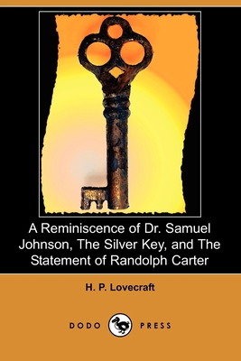 A Reminiscence of Dr. Samuel Johnson, The Silver Key, and The Statement of Randolph Carter (Dodo Press)