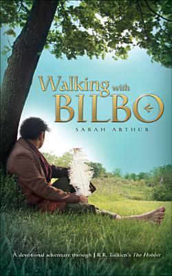 Walking With Bilbo: A Devotional Adventure Through The Hobbit